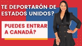 Puede un deportado de Estados Unidos entrar a Canada [upl. by Ykceb]