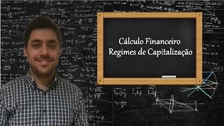 Cálculo Financeiro  Regimes de Capitalização [upl. by Panayiotis]