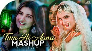 Tum Hi Aana Mashup  Marjaavaan  Dj Joy  Emotional Mashup  Bollywood Song  Sad Song [upl. by Abert585]