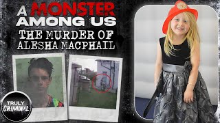 A Monster Among Us The Murder of Alesha MacPhail [upl. by Theurich713]