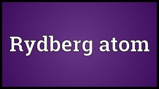 Rydberg atom Meaning [upl. by Acinoda]