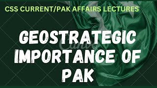 2 Geostrategic importance of Pakistan CSScurrent affairs lectures css pmspak affairs lecture css [upl. by Nonnahsal]