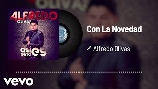 Alfredo Olivas  Con La Novedad Audio [upl. by Allerim]