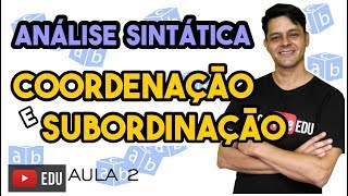 Análise Sintática II  Aula 2 Conceito de coordenação e subordinação [upl. by Ordnagela658]