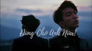 ĐỪNG CHỜ ANH NỮA  TĂNG PHÚC  OFFICIAL AUDIO [upl. by Yajeet]