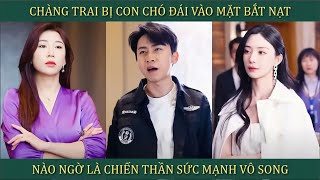 Chàng trai bị con chó đái vào mặt bắt nạt nào ngờ là Chiến Thần sức mạnh vô song [upl. by Orabla]