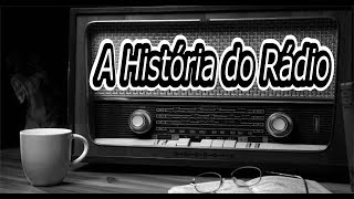 A HISTÓRIA DO RADIO  Historia completa [upl. by Esinev]