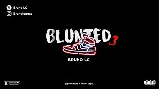 Bruno LC Blunted Vato  BLUNTED 3 [upl. by Dnilazor538]