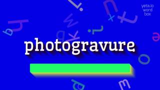 PHOTOGRAVURE  HOW TO PRONOUNCE IT [upl. by Esej928]