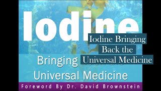 Iodine Bringing Back the Universal Medicine [upl. by Idnis]