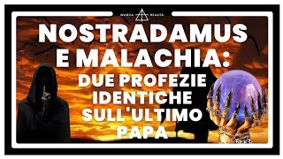 NOSTRADAMUS E MALACHIA DUE PROFEZIE INQUIETANTI E IDENTICHE SULL ULTIMO PAPA [upl. by Ettenirt36]