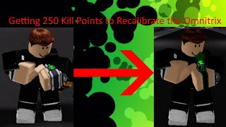 Getting 250 Kill Points to Recalibrate the Omnitrix  Roblox Ben 10 Infinity [upl. by Mihsah]