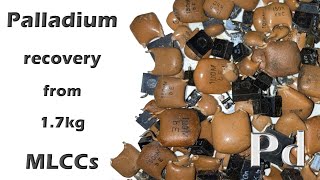 Palladium recovery from 17kg ceramic capacitors MLCCs [upl. by Nomae655]