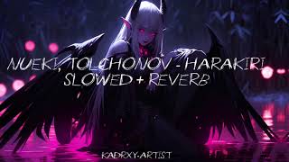 NUEKI TOLCHONOV  HARAKIRI「 Slowed  Reverb 」 [upl. by Airegin257]