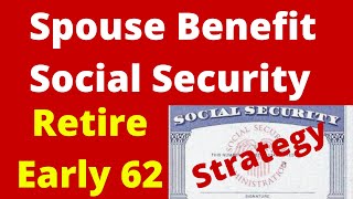 Social Security Spousal Benefit Early Retirement 62 [upl. by Weissmann]