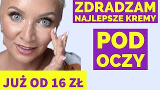 SKUTECZNE produkty POD OCZY od 16zł do 340zł  ULUBIEŃCY do cery dojrzałej i nie tylko [upl. by Ladnor]