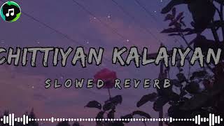 Chittiyan KalaiyanquotSlowed and Reverb Official Music 🎶🎧 [upl. by Drareg]