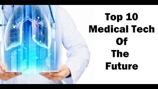 The 10 Most Exciting Technologies Shaping The Far Future Of Medicine  The Medical Futurist [upl. by Katey911]