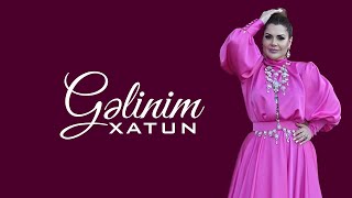 Xatun  Gelinim Official Audio [upl. by Nayar]