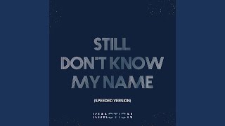 STILL DONT KNOW MY NAME SPEEDED Version [upl. by Haiel]