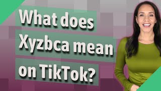 What does Xyzbca mean on TikTok [upl. by Yro164]