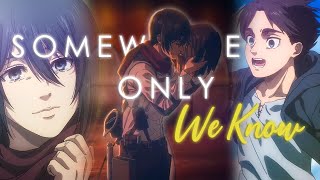 Attack on Titan AMV  Somewhere Only We Know  Eren x Mikasa [upl. by Enelia]