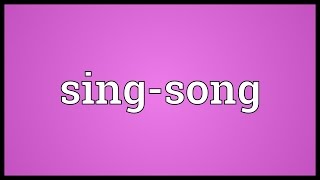 Singsong Meaning [upl. by Ettigdirb722]