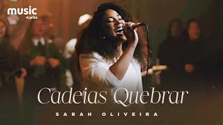 Sarah Oliveira  Cadeias Quebrar Ao Vivo  Com Letra [upl. by Schwitzer]