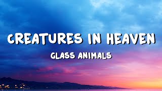 Glass Animals  Creatures in Heaven Lyrics [upl. by Nnaeirb632]