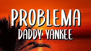 Daddy Yankee  Problema LetraLyrics [upl. by Bent]