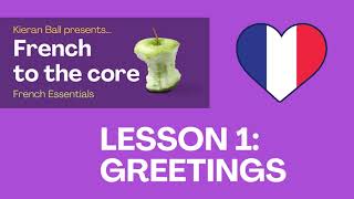 🇫🇷 French Greetings  French To The Core 🍏  Lesson 1 [upl. by Hjerpe]