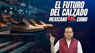 El futuro del Calzado Mexicano VS el Chino  Comercio Exterior  SG [upl. by Eidnil]