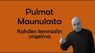 Pulmat Maunulasta 22 Kahden kenraalin ongelma [upl. by Htrow821]