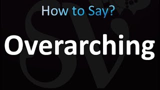 How to Pronounce Overarching correctly [upl. by Nirrat]