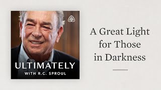 A Great Light for Those in Darkness Ultimately with RC Sproul [upl. by Magna]