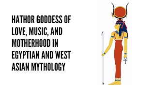 Hathor Goddess of Love Music and Motherhood in Egyptian and West Asian Mythology [upl. by Horton]