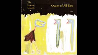 The Lounge Lizards  Queen of All Ears 1998 Full Album [upl. by Bollay832]