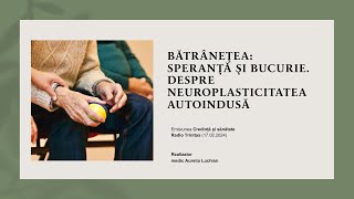 Bătrânețea speranță și bucurie Despre neuroplasticitatea autoindusă [upl. by Humfrid]