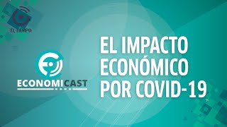 El impacto del coronavirus en la economía colombiana y mundial  Economicast [upl. by Pavia]