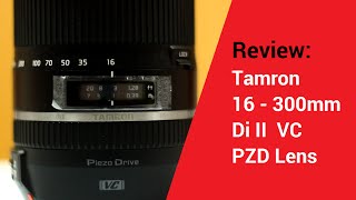 Tamron 16 300mm Di II VC PZD Lens Review [upl. by Blackburn]