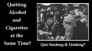 Quitting Alcohol and Cigarettes at the Same Time [upl. by Eardnoed]