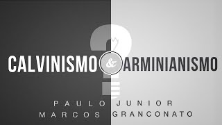 CALVINISMO e ARMINIANISMO Paulo Junior amp Marcos Granconato [upl. by Herminia475]