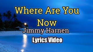 Where Are You Now  Jimmy Harnen Lyrics Video [upl. by Anam937]