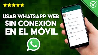 ¿Se Puede usar WhatsApp Web sin Tener Conexión a Internet en el Móvil o Celular [upl. by Narcissus]