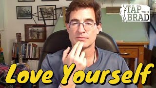 Love Yourself  Tapping with Brad Yates [upl. by Artekal327]