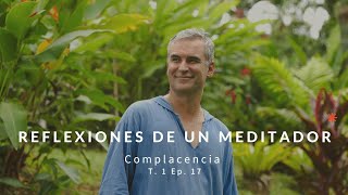 Reflexiones de un Meditador  T1 Ep 17 Complacencia  Host Gustavo Villamor [upl. by Jacobsen638]