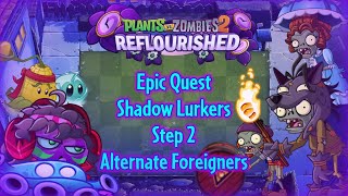 PvZ 2 Reflourished  Epic Quest  Shadow Lurkers  Step 2  Alternate Foreigners [upl. by Aineles]