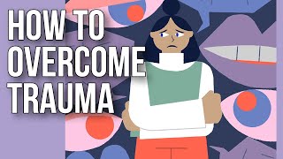 How to Overcome Trauma [upl. by Annodal77]