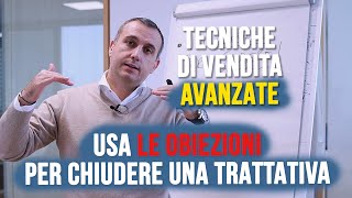 Tecniche di vendita avanzate come usare le obiezioni per chiudere una trattativa [upl. by Ojiram900]