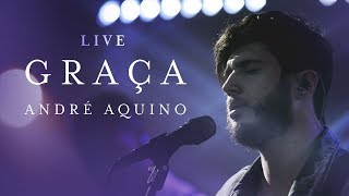 ANDRÉ AQUINO  GRAÇA LIVE [upl. by Ikairik]